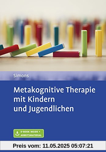 Metakognitive Therapie mit Kindern und Jugendlichen: Mit E-Book inside und Arbeitsmaterial Metakognitive Therapie mit Kindern und Jugendlichen: Mit E-Book inside und Arbeitsmaterial