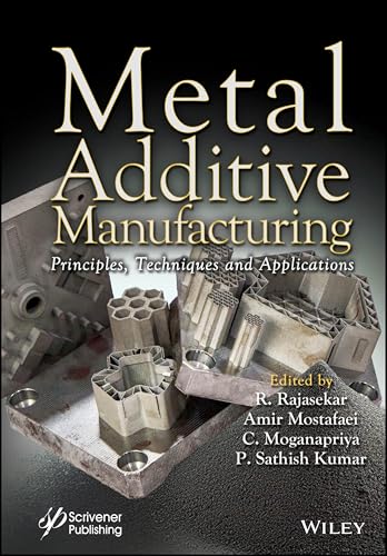 Metal Additive Manufacturing: Principles, Techniques and Applications Metal Additive Manufacturing: Principles, Techniques and Applications von Wiley-Scrivener