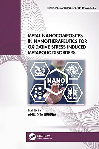 Metal Nanocomposites in Nanotherapeutics for Oxidative Stress-Induced Metabolic Disorders (Emerging Materials and Technologies) von CRC Press