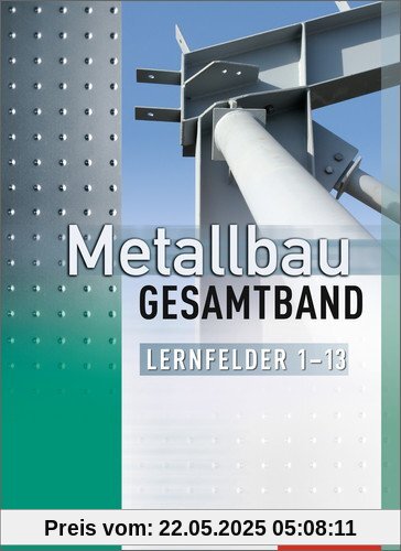 Metallbau Gesamtband: Lernfelder 1-13: Schülerband, 1. Auflage, 2014 Metallbau Gesamtband: Lernfelder 1-13: Schülerband, 1. Auflage, 2014