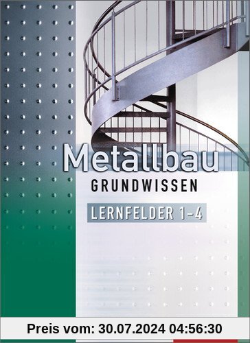 Metallbau Grundwissen: Lernfelder 1-4: Schülerbuch, 4. Auflage, 2013