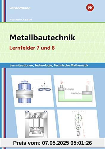 Metallbautechnik / Lernsituationen, Technologie, Technische Mathematik: Metallbautechnik: Technologie, Technische Mathematik: Lernfelder 7 und 8: Lernsituationen Metallbautechnik / Lernsituationen, Technologie, Technische Mathematik: Metallbautechnik: Technologie, Technische Mathematik: Lernfelder 7 und 8: Lernsituationen