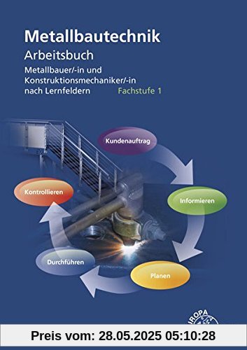 Metallbautechnik Arbeitsbuch Fachstufe 1: für Metallbauer/-in und Konstruktionsmechaniker/-in nach Lernfeldern