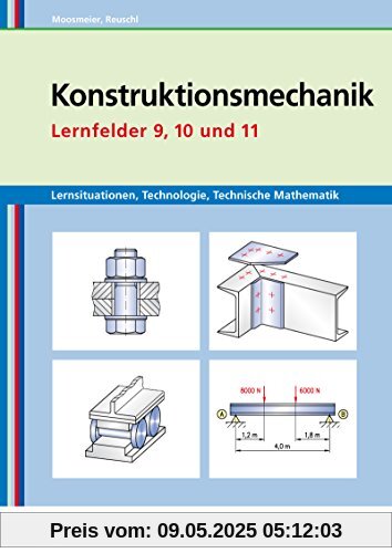 Metallbautechnik: Konstruktionsmechanik: Lernsituationen, Technologie, Technische Mathematik: Lernfelder 9, 10 und 11: Lernsituationen