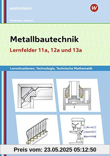 Metallbautechnik: Technologie, Technische Mathematik: Lernfelder 11a, 12a, 13a: Lernsituationen: Lernsituationen, Technologie, Technische Mathematik / ... Technologie, Technische Mathematik)