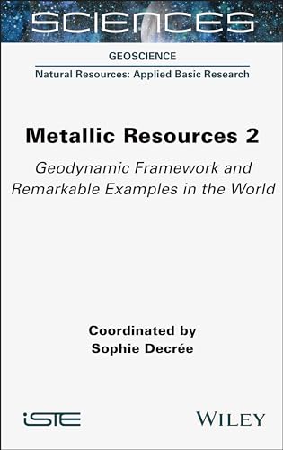 Metallic Resources: Geodynamic Framework and Remarkable Examples in the World (2) von ISTE Ltd