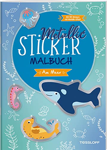 Metallic-Sticker Malbuch. Am Meer / Schöne Urlaubsmotive von Meer und Strand / 45 Metallic-Sticker zum Verzieren / Für Mädchen und Jungen ab 5 Jahren: ... mit Metallic-Effekt (Malbücher und -blöcke) von Tessloff