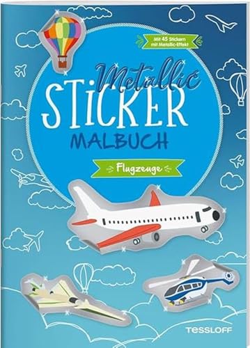 Metallic-Sticker Malbuch. Flugzeuge: Mit 45 Stickern mit Metallic-Effekt (Malbücher und -blöcke) von Tessloff