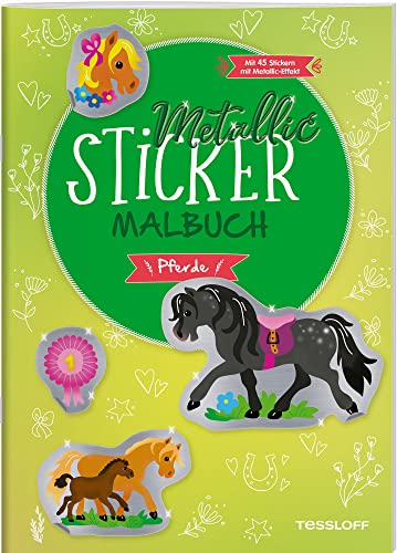 Metallic-Sticker Malbuch. Pferde / Schöne Ausmalmotive mit Pferden und Ponys / 45 Metallic-Sticker / Mal- und Stickerspaß für Mädchen und Jungen ab 5 ... mit Metallic-Effekt (Malbücher und -blöcke)