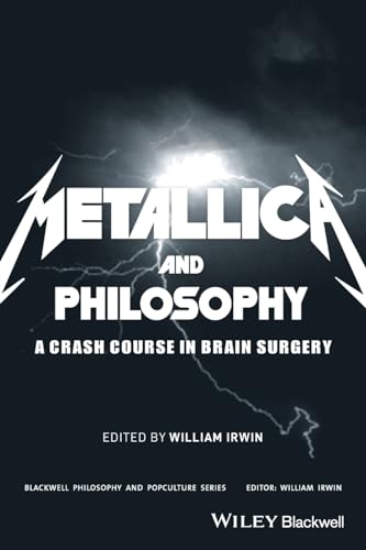 Metallica and Philosophy: A Crash Course in Brain Surgery (The Blackwell Philosophy and Pop Culture Series) von Wiley-Blackwell