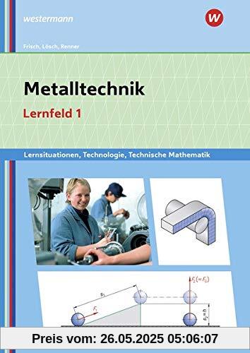 Metalltechnik, Industriemechanik, Zerspanungsmechanik / Lernsituationen: Metalltechnik Lernsituationen, Technologie, Technische Mathematik: Lernfeld 1: Lernsituationen