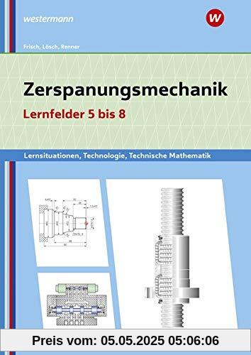 Metalltechnik, Industriemechanik, Zerspanungsmechanik / Lernsituationen: Zerspanungsmechanik Lernsituationen, Technologie, Technische Mathematik: Lernfelder 5-8: Lernsituationen