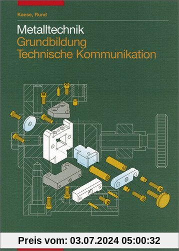 Metalltechnik Grundbildung Technische Kommunikation: Schülerbuch, 1. Auflage, 2007