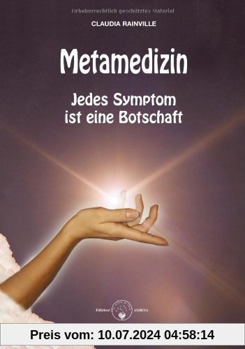 Metamedizin. Jedes Symptom ist eine Botschaft: Jedes Symptom ist eine Botschaft. Heilung (be)greifbar nah