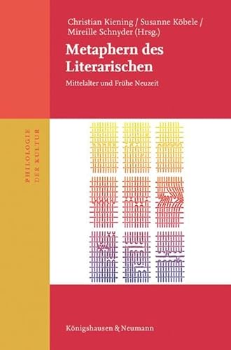 Metaphern des Literarischen: Mittelalter und Frühe Neuzeit (Philologie der Kultur) von Königshausen u. Neumann