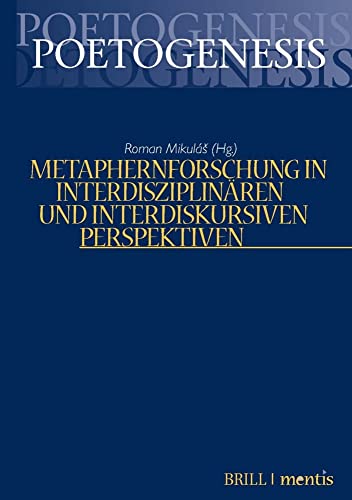 Metaphernforschung in interdisziplinären und interdiskursiven Perspektiven (Poetogenesis - Studien zur empirischen Anthropologie der Literatur) von Brill | mentis