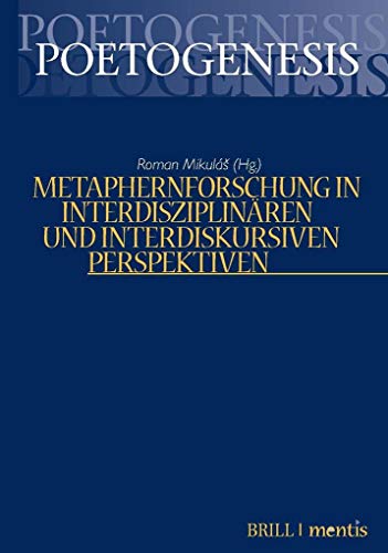 Metaphernforschung in interdisziplinären und interdiskursiven Perspektiven (Poetogenesis - Studien zur empirischen Anthropologie der Literatur)