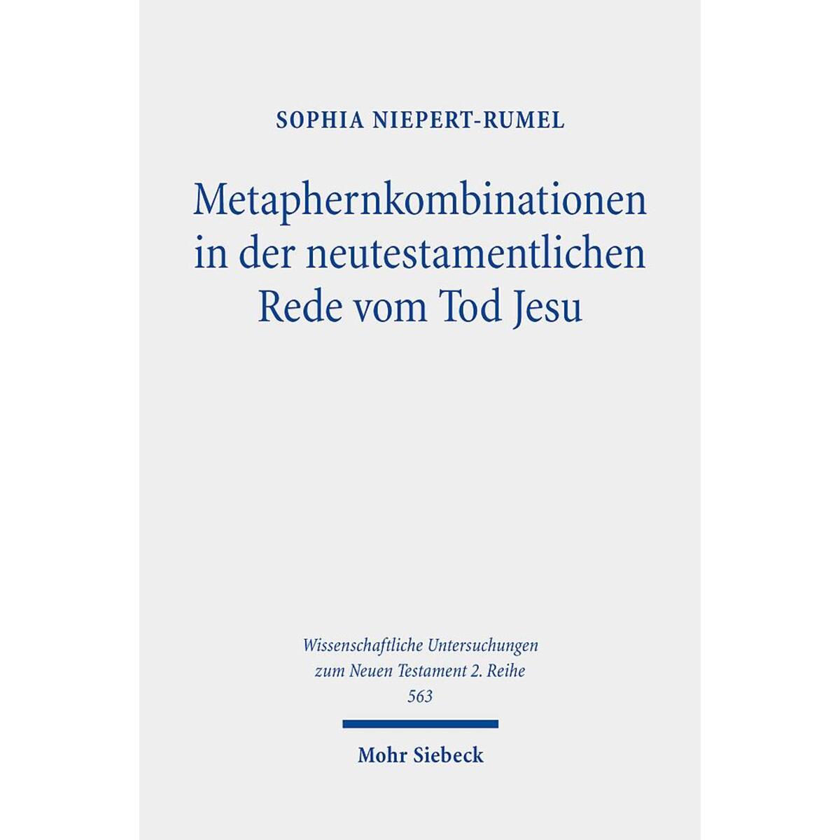 Metaphernkombinationen in der neutestamentlichen Rede vom Tod Jesu Metaphernkombinationen in der neutestamentlichen Rede vom Tod Jesu von Mohr Siebeck GmbH & Co. K