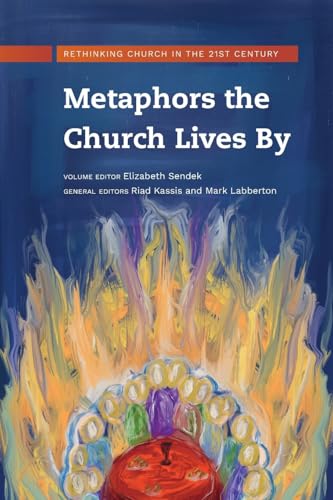 Metaphors the Church Lives By: Rethinking Church for the 21st Century Metaphors the Church Lives By: Rethinking Church for the 21st Century von Langham Global Library