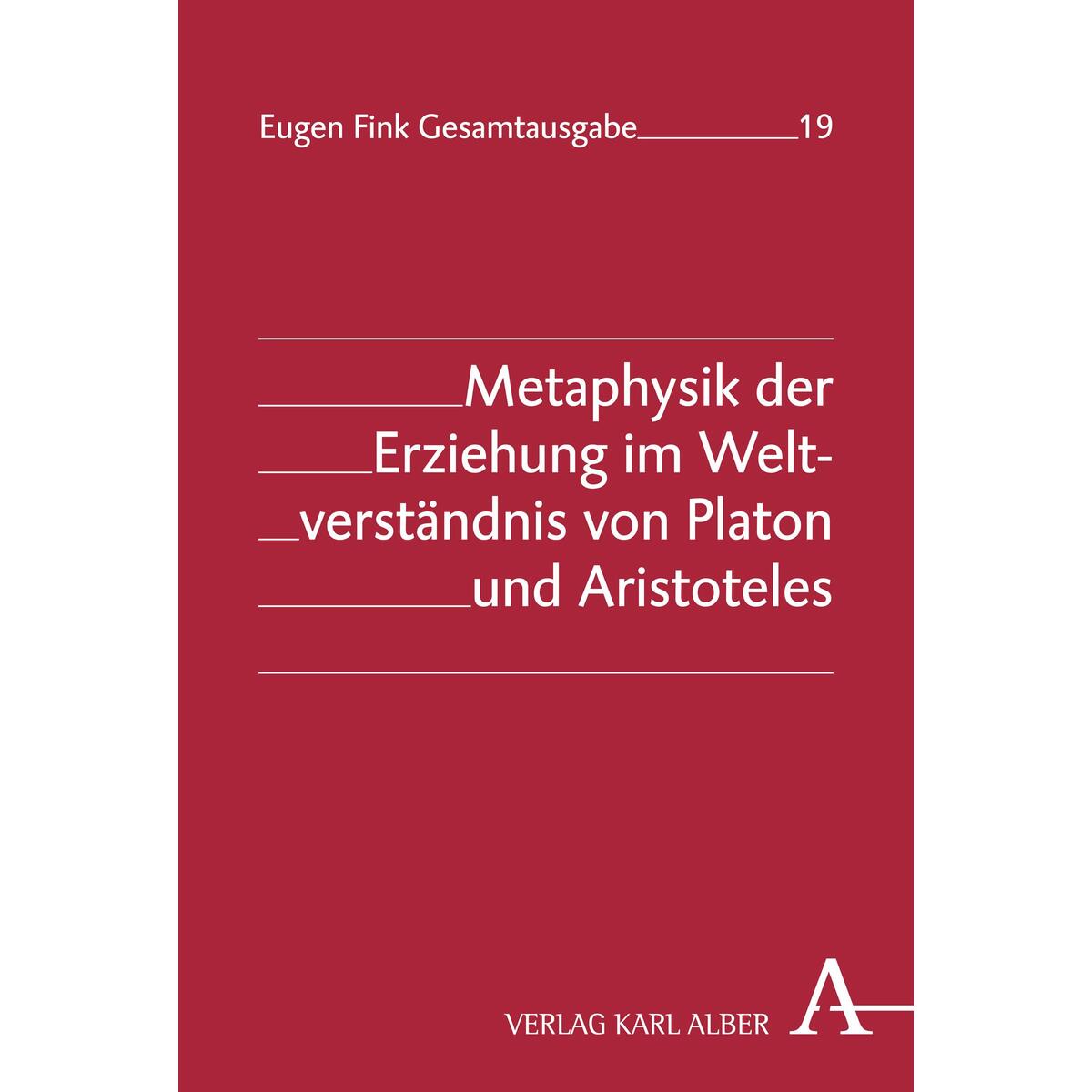 Metaphysik der Erziehung im Weltverständnis von Platon und Aristoteles von Karl Alber i.d. Nomos Vlg