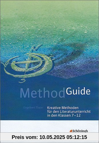 Method Guide: Kreative Methoden für den Literaturunterricht in den Klassen 7 - 12 Method Guide: Kreative Methoden für den Literaturunterricht in den Klassen 7 - 12