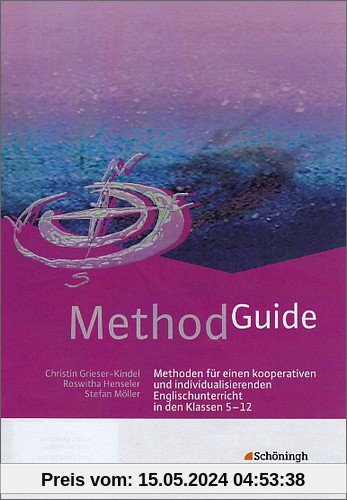 Method Guide: Methoden für einen kooperativen und individualisierenden Englischunterricht in den Klassen 5 - 12
