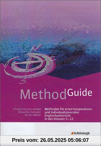 Method Guide: Methoden für einen kooperativen und individualisierenden Englischunterricht in den Klassen 5 - 12 Method Guide: Methoden für einen kooperativen und individualisierenden Englischunterricht in den Klassen 5 - 12