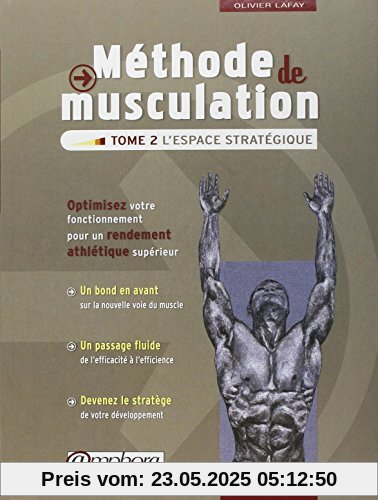 Méthode de musculation - Tome 2 : L'espace stratégique - Optimisez votre fonctionnement pour un rendement athlétique supérieur