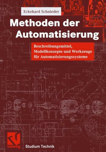Methoden der Automatisierung: Beschreibungsmittel, Modellkonzepte und Werkzeuge für Automatisi...
