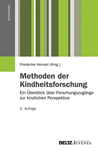 Methoden der Kindheitsforschung: Ein Überblick über Forschungszugänge zur kindlichen Perspektive (Kindheiten) von Beltz Juventa