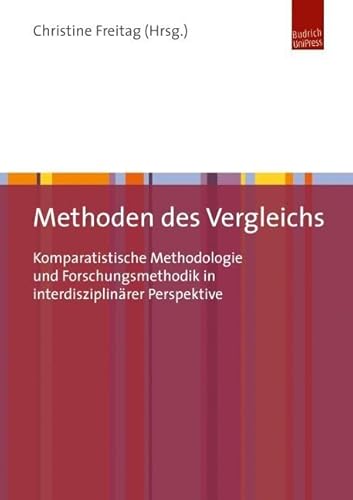 Methoden des Vergleichs: Komparatistische Methodologie und Forschungsmethodik in interdisziplinärer Perspektive Methoden des Vergleichs: Komparatistische Methodologie und Forschungsmethodik in interdisziplinärer Perspektive
