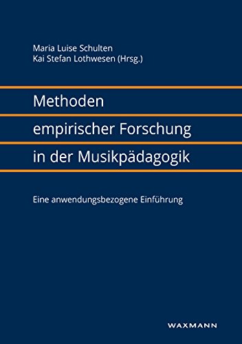 Methoden empirischer Forschung in der Musikpädagogik: Eine anwendungsbezogene Einführung Methoden empirischer Forschung in der Musikpädagogik: Eine anwendungsbezogene Einführung