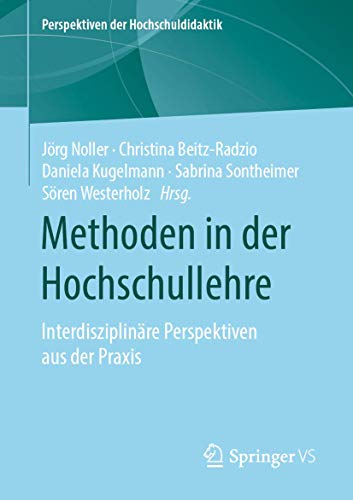 Methoden in der Hochschullehre: Interdisziplinäre Perspektiven aus der Praxis (Perspektiven der Hochschuldidaktik)