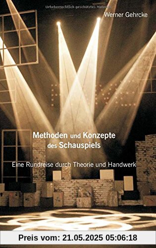 Methoden und Konzepte des Schauspiels: Eine Rundreise durch Theorie und Handwerk