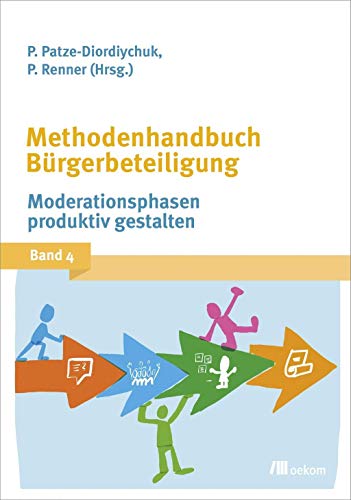 Methodenhandbuch Bürgerbeteiligung: Moderationsphasen produktiv gestalten von Oekom Verlag GmbH