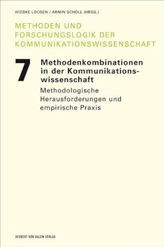 Methodenkombinationen in der Kommunikationswissenschaft. Methodologische Herausforderungen und empirische Praxis (Methoden und Forschungslogik der Kommunikationswissenschaft)