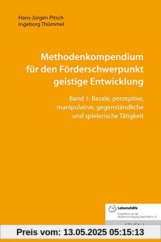 Methodenkompendium für den Förderschwerpunkt geistige Entwicklung: Band 1: Basale, perzeptive, manipulative, gegenständliche und spielerische Tätigkeit (Lehren und Lernen mit behinderten Menschen)