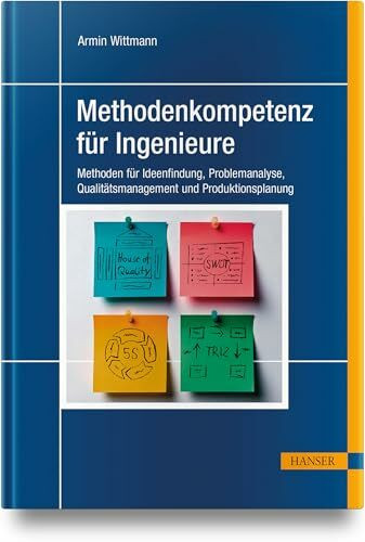 Methodenkompetenz für Ingenieure: Methoden für Ideenfindung, Problemanalyse, Qualitätsmanageme... Methodenkompetenz für Ingenieure: Methoden für Ideenfindung, Problemanalyse, Qualitätsmanageme...
