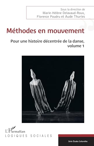 Méthodes en mouvement: Pour une histoire décentrée de la danse, volume 1 von Editions L'Harmattan