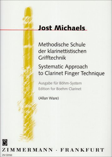 Methodische Schule der Klarinettistischen Grifftechnik. Klarinette Ausgabe für Böhm System: Böhm-System. Klarinette. Methodische Schule der Klarinettistischen Grifftechnik. Klarinette Ausgabe für Böhm System: Böhm-System. Klarinette.