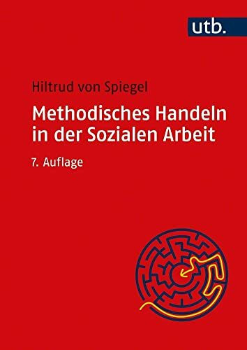 Methodisches Handeln in der Sozialen Arbeit: Grundlagen und Arbeitshilfen für die Praxis Methodisches Handeln in der Sozialen Arbeit: Grundlagen und Arbeitshilfen für die Praxis