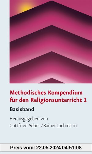 Methodisches Kompendium für den Religionsunterricht: Methodisches Kompendium für den Religionsunterricht 1: Basisband