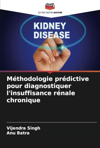 Méthodologie prédictive pour diagnostiquer l'insuffisance rénale chronique von Editions Notre Savoir