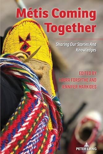 Métis Coming Together: SHARING OUR STORIES AND KNOWLEDGES (Counterpoints, Band 557) von Peter Lang