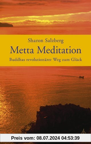 Metta Meditation - Buddhas revolutionärer Weg zum Glück. Geborgen im Sein.