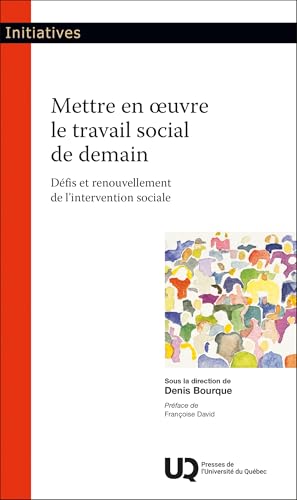 Mettre en oeuvre le travail social de demain: Défis et renouvellement de l'intervention sociale Mettre en oeuvre le travail social de demain: Défis et renouvellement de l'intervention sociale von PU QUEBEC