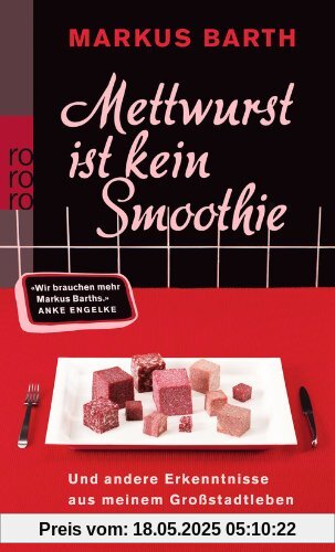 Mettwurst ist kein Smoothie: Und andere Erkenntnisse aus meinem Großstadtleben