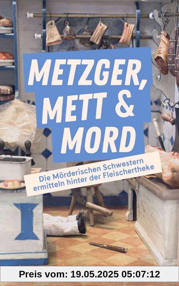Metzger, Mett & Mord: Die Mörderischen Schwestern ermitteln hinter der Fleischertheke: Die Mörderischen Schwestern ermitteln hinter der Fleischertheke ... Böblingen (Edition Deutsches Fleischermuseum) Metzger, Mett & Mord: Die Mörderischen Schwestern ermitteln hinter der Fleischertheke: Die Mörderischen Schwestern ermitteln hinter der Fleischertheke ... Böblingen (Edition Deutsches Fleischermuseum)