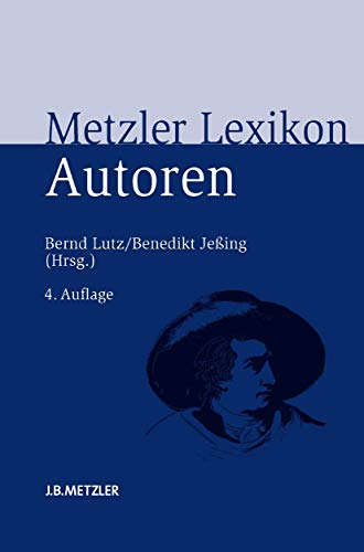 Metzler Lexikon Autoren: Deutschsprachige Dichter und Schriftsteller vom Mittelalter bis zur Gegenwart