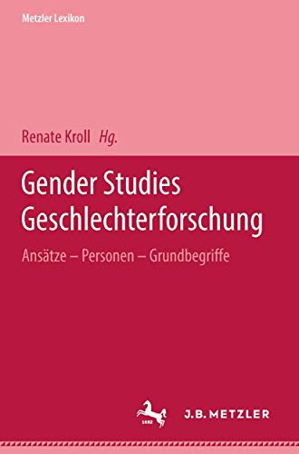 Metzler Lexikon Gender Studies-Geschlechterforschung: Ansätze, Personen, Grundbegriffe